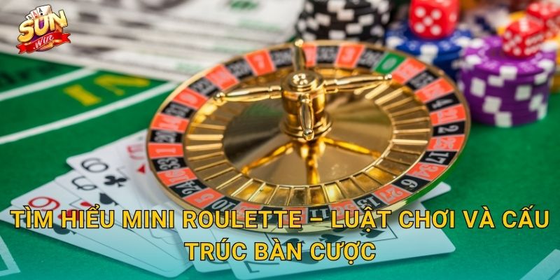 Mini Roulette Sunwin – Phiên Bản Roulette Thu Nhỏ Đầy Thú Vị Cho Người Mới Bắt Đầu 2 Tìm Hiểu Mini Roulette – Luật Chơi Và Cấu Trúc Bàn Cược