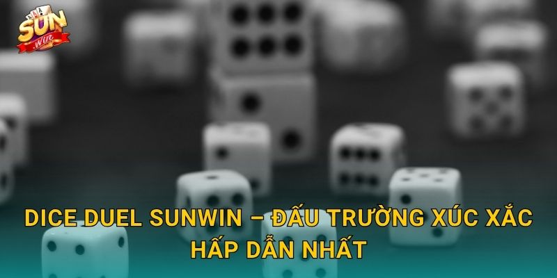 Dice Duel Sunwin – Đấu Trường Xúc Xắc Hấp Dẫn Nhất