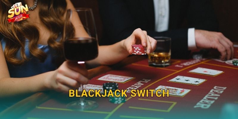 Blackjack Switch Sunwin – Hoán Đổi Bài Thông Minh, Lật Ngược Thế Cục