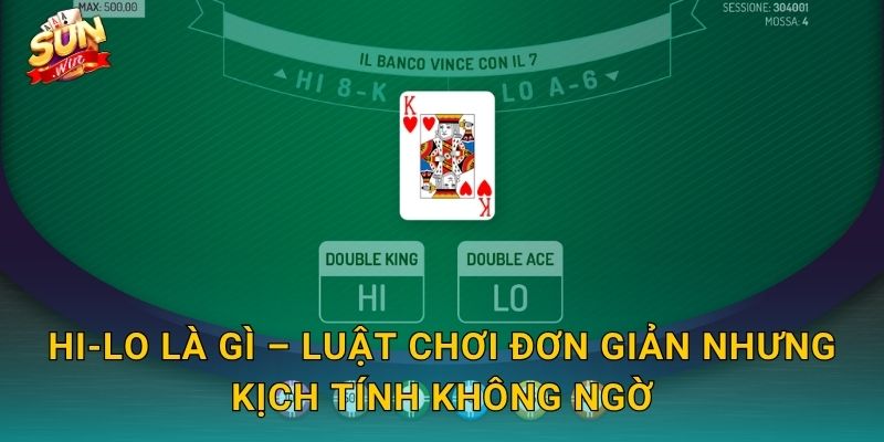 Hi-Lo Là Gì – Luật Chơi Đơn Giản Nhưng Kịch Tính Không Ngờ