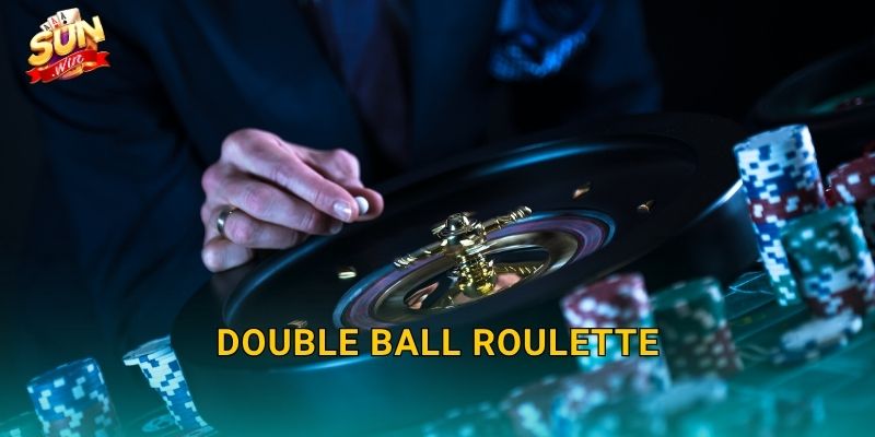 Double Ball Roulette Sunwin – Hai Quả Bóng, Gấp Đôi Hồi Hộp, Nhân Đôi Chiến Thắng