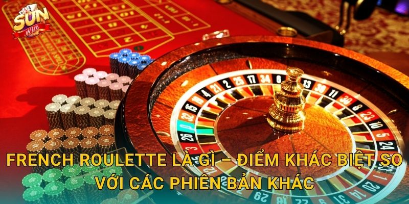 French Roulette Là Gì – Điểm Khác Biệt So Với Các Phiên Bản Khác