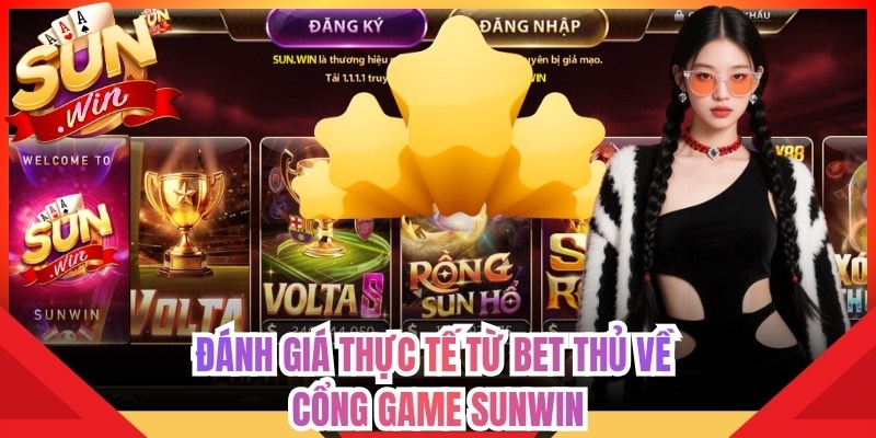 Đánh giá thực tế từ bet thủ về cổng game Sunwin